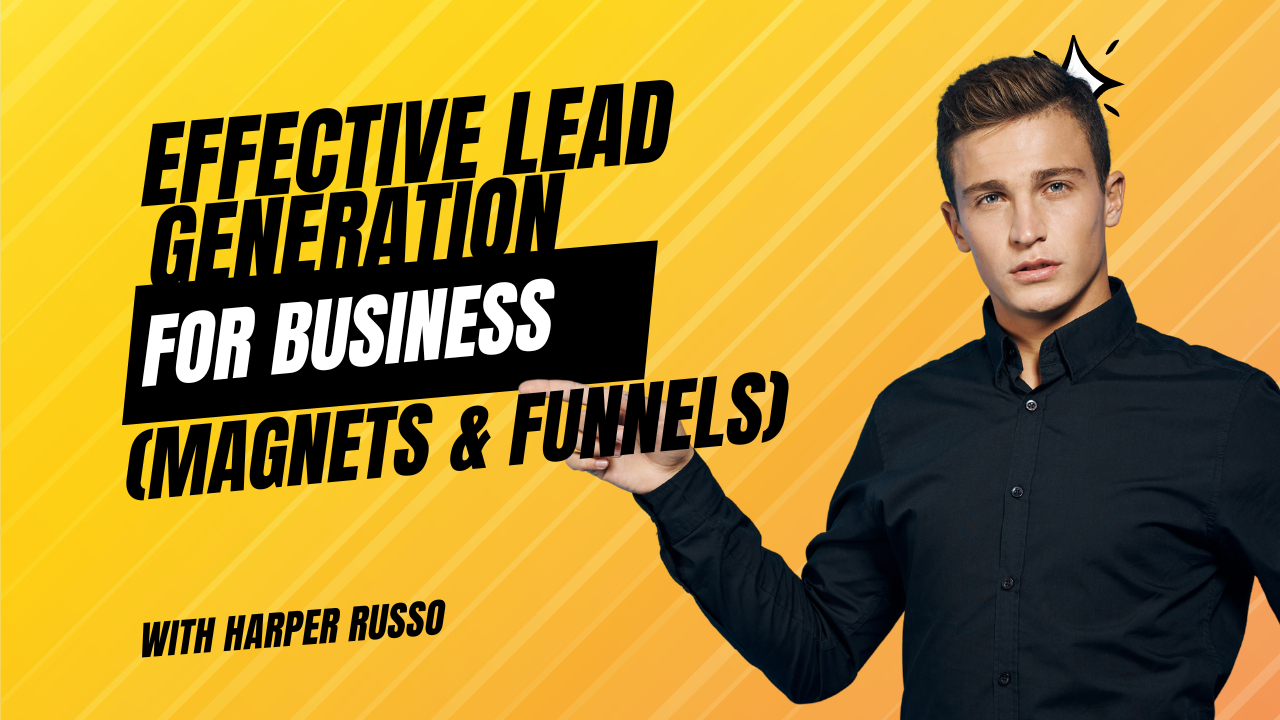 Effective Lead Generation For Business (Magnets & Funnels)