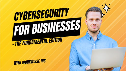 Cybersecurity for Businesses - The Fundamental Edition